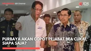 Purbaya Akan Copot Pejabat Bea Cukai, Siapa Saja? | IDXC UPDATE
