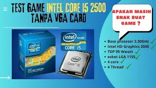 Test prosesor Intel Core i5 2500 gen 2 Buat Main Game Tanpa VGA Card