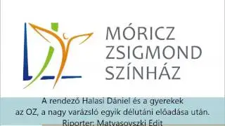 Halasi D&aacute;niel rendező &eacute;s a gyerekek az OZ, a nagy var&aacute;zsl&oacute;r&oacute;l