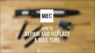 MEC: How to repair and replace a bike tube