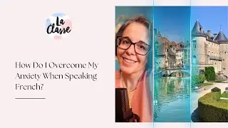 How Do I Overcome My Anxiety When Speaking French?