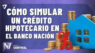 Cómo simular un crédito hipotecario en Banco Nación