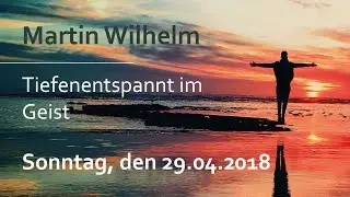 Martin Wilhelm  - Tiefenentspannt im Geist (29.04.2018 - 17:00 Uhr - Die Taube Heidelberg)