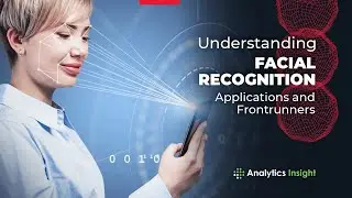 Understanding Facial Recognition, Applications and Frontrunners