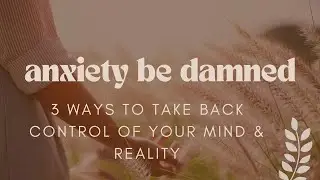 Anxiety Loop Be Damned: 3 Ways to Take Back Control
