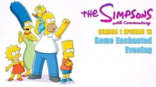 The Simpsons with Commentary Season 1 Episode 13 - Some Enchanted Evening