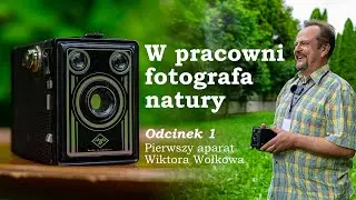 W PRACOWNI FOTOGRAFA NATURY - Pierwszy aparat Wiktora Wołkowa