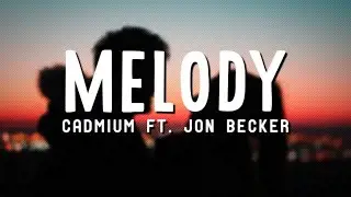 Cadmium - Melody ft. Jon Becker (Lyrics)
