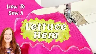 How To Sew A Lettuce Hem - Add Easy Ruffles In Minutes