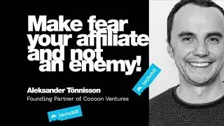 Make fear your affiliate and not an enemy! Keynote by Aleksander T&otilde;nnisson / Cocoon Ventures