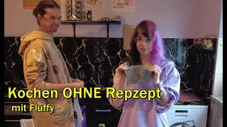 Kochen OHNE REPZEPT!!! mit Fluffy