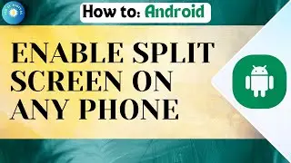 How To Enable Split Screen On Any Android Phone