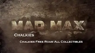 Mad Max- Gutgash's Territory - Chalkies - Chalkies Free Roam All Collectibles