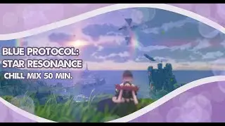 Waiting for your focus to refresh - Blue Protocol: Star Resonance (Chill Mix)
