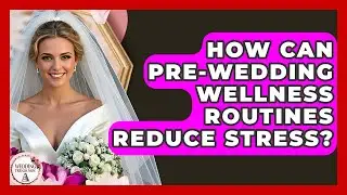 How Can Pre-wedding Wellness Routines Reduce Stress? - Wedding Trends Now