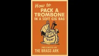 The Brass Ark - How To Pack a Trombone in a Gig Bag