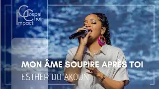 Mon &acirc;me soupire apr&egrave;s toi | Esther DO AKOUN & Impact Gospel Choir