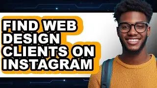 How to Find Web Design Clients on Instagram - Full Guide