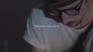 Themes For Dying Earth: A Short Documentary Film