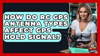 How Do RC GPS Antenna Types Affect GPS Hold Signal? - RC Toy Central