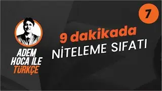 7) 9 dakikada NİTELEME SIFATI / 7.DERS / ADEM HOCA