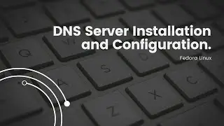 DNS Server Setup on Fedora Linux 40