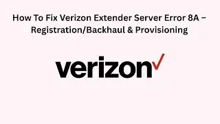 How To Fix Verizon Extender Server Error 8A &ndash; Registration/Backhaul & Provisioning