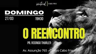O Reencontro - Pr Rodrigo Thurler