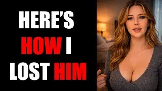 HERE’S HOW I LOST HIM | I Cheated, Lied, and Destroyed My Marriage
