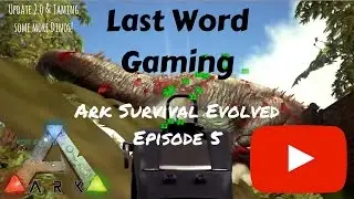 Ark Survival Evolved - Update 2.0 & Some More Taming! Ep.5