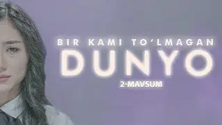 BIR KAMI TO'LMAGAN  DUNYO TEZ KUNDA 2-MAVSUM