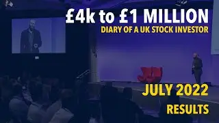 Diary of a UK Stock Investor - &pound;4k to &pound;1 million - July 2022 Results