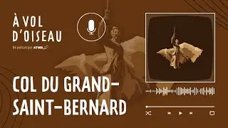 [Podcast] - Le Col du Grand-Saint-Bernard