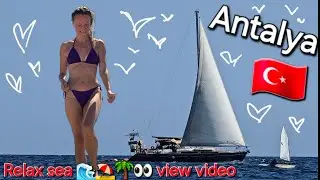 Sea view  video relax, sounds, yachts ⛵️⛱️🌴🌊👀❤️🇹🇷 Antalya 2024