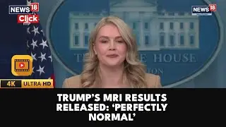 Trump&rsquo;s &lsquo;Perfect&rsquo; MRI: White House Releases Detailed Health Report After Speculation | 4K