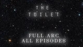 The Toilet ARC ( ALL EPISODES )