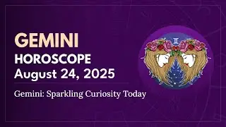 Daily GEMINI Horoscope (August 24, 2025) ♊️ 🌟 Gemini: Sparkling Curiosity Today
