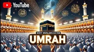 Why Do Muslims Go for Umrah? The Spiritual Journey Explained !