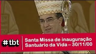 #TBT: Santa Missa de inauguração do Santuário da Vida - 30/11/2000