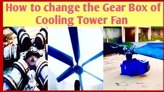 How to Replace the Gear Box of the Cooling Tower Fan ।। Gear Box Replacement 