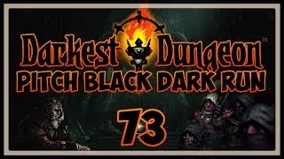 The Darkest Dungeon (The End?) | Darkest Dungeon Pitch Black Mod Dark Run 73