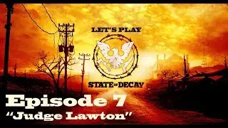 Let's Play: State of Decay YOSE (Blind) Ep.7 Judge Lawton