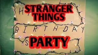 STRANGER THINGS BIRTHDAY PARTY IDEAS