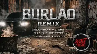 Burlao Remix Colombia Versi&oacute;n - Magna & Kriptter (Prod.By Secret Music) 