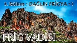 Frig Vadisi -  Bölüm 5 - Areyastis, Gerdekkaya, Yapıldak Asar Kale -  4K