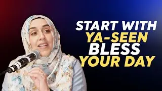 Start Your Day with Surah Ya Seen — You’ll Feel the Difference Y | Yasmin Mogahed