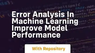 error analysis in machine learning improve model performance