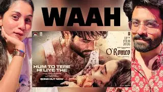 O'Romeo: Hum To Tere Hi Liye The Song Reaction | Shahid K, Triptii D | Vishal B | Gulzar | Arijit