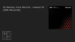 Dj Henna, Ivox Garcia - Lesson 01 (Original Mix) [dZb Records] Label by Paul Render