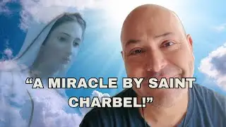 POWERFUL TESTIMONY - A MIRACLE BY SAINT CHARBEL!